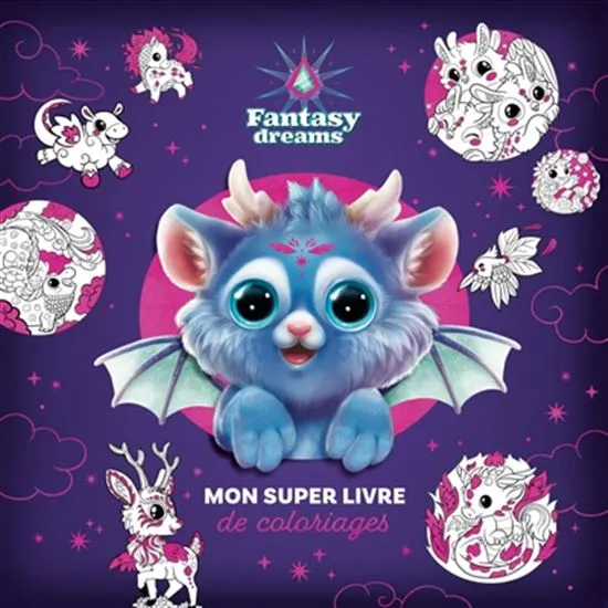 Fantasy dreams Mon super livre de coloriages